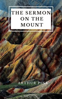 The Sermon on the Mount - Arthur Pink - E-Book