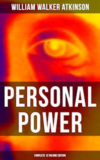 Personal Power (Complete 12 Volume Edition) - William Walker Atkinson - E-Book