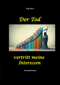 Der Tod vertritt meine Interessen - Gier, Macht, Autismus, Tatverdacht, Autocrash, Mord, Totschlag, Journalismus, GPS, Täter, Kleingarten, Klinik, Milzruptur, Nierenquetschung, Öko-Aktivisten - Rolf Horst - E-Book