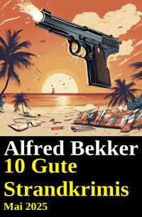 10 Gute Strandkrimis Mai 2025 - Alfred Bekker - kostenlos E-Book