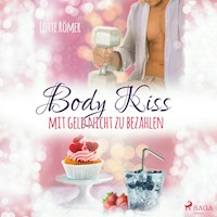 Body Kiss - Mit Geld nicht zu bezahlen - Lotte Römer - Hörbuch