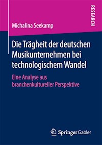 Die Trägheit der deutschen Musikunternehmen bei technologischem Wandel - Michalina Seekamp - E-Book