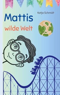 Mattis wilde Welt - Katja Schmidt - E-Book