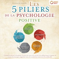 Les 5 piliers de la psychologie positive: Comment attirer le bonheur, la joie de vivre et le succès et se débarrasser à jamais de toutes les énergies négatives (avec de nombreux exercices & workbook) - Jonathan M. Albrecht - Hörbuch