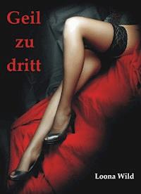 Geil zu dritt - Wild Loona - E-Book