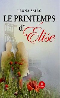Le printemps d’Élise - Léona Sairg - E-Book