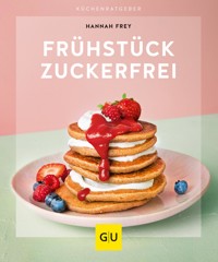 Frühstück zuckerfrei - Hannah Frey - E-Book