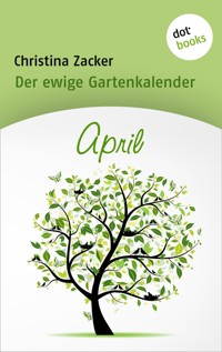 Der ewige Gartenkalender - Band 4: April - Christina Zacker - E-Book