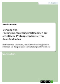 Wirkung von Prüfungsvorbereitungsmaßnahmen auf schriftliche Prüfungsergebnisse von Auszubildenden - Sascha Fauler - E-Book