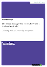 The nurse manager as a leader. How can I lead authentically? - Nadine Lange - E-Book