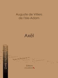 Axël - Auguste de Villiers de l'Isle-Adam - E-Book