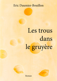 Les trous dans le gruyère - Eric Daumier-Bouillon - E-Book