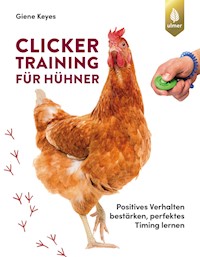 Clickertraining für Hühner - Giene Keyes - E-Book