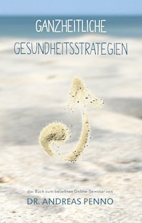 Ganzheitliche Gesundheitsstrategien - Andreas Penno - E-Book