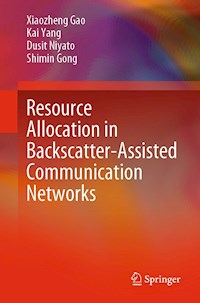 Resource Allocation in Backscatter-Assisted Communication Networks - Xiaozheng Gao - E-Book