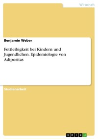 Fettleibigkeit bei Kindern und Jugendlichen. Epidemiologie von Adipositas - Benjamin Weber - E-Book