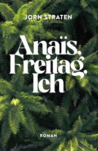 Anaïs, Freitag, Ich - Jorn Straten - E-Book
