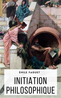 Initiation philosophique - Emile Faguet - E-Book