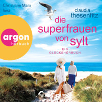 Die Superfrauen von Sylt - Ein Glückshörbuch - Die Glückshörbuch-Reihe, Band 10 (Ungekürzte Lesung) - Claudia Thesenfitz - Hörbuch