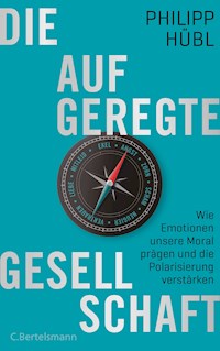 Die aufgeregte Gesellschaft - Philipp Hübl - E-Book