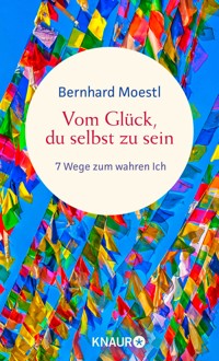 Vom Glück, du selbst zu sein - Bernhard Moestl - E-Book
