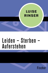 Leiden – Sterben – Auferstehen - Luise Rinser - E-Book