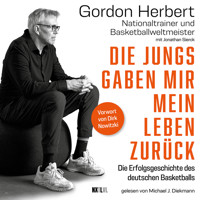 Die Jungs gaben mir mein Leben zurück - Die Erfolgsgeschichte des deutschen Basketballs (Ungekürzt) - Gordon Herbert - Hörbuch