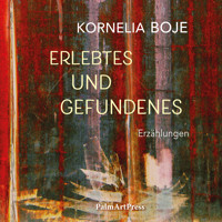 Erlebtes und Gefundenes - Kornelia Boje - Hörbuch