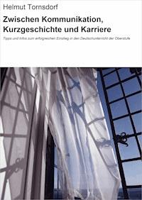 Zwischen Kommunikation, Kurzgeschichte und Karriere - Helmut Tornsdorf - E-Book