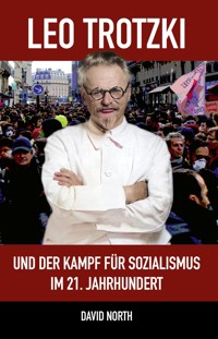 Leo Trotzki und der Kampf für Sozialismus im 21. Jahrhundert - David North - E-Book