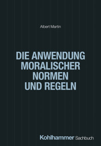 Die Anwendung moralischer Normen und Regeln - Albert Martin - E-Book
