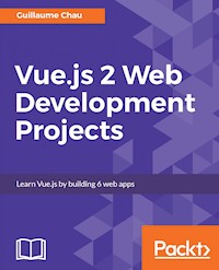 Vue.js 2 Web Development Projects - Guillaume Chau - E-Book