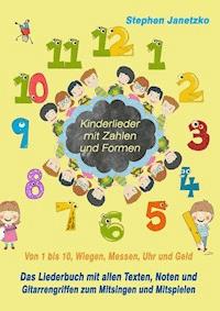 Kinderlieder mit Zahlen und Formen - Von 1 bis 10, Wiegen, Messen, Uhr und Geld - Stephen Janetzko - E-Book