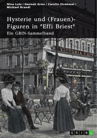 Hysterie und (Frauen)-Figuren in "Effi Briest". Ist Effi eine selbstbestimmte Frau? - GRIN Verlag (Hrsg.) - E-Book