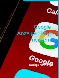 Google Anzeigen klug meistern -  - E-Book