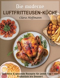 Die moderne Luftfritteusen-Küche - Clara Hoffmann - E-Book