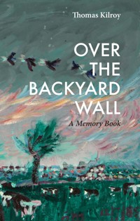 Over The Backyard Wall - Thomas Kilroy - E-Book