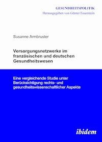 Versorgungsnetzwerke im französischen und deutschen Gesundheitswesen - Susanne Armbruster - E-Book