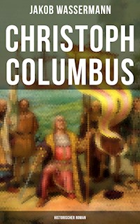 Christoph Columbus: Historischer Roman - Jakob Wassermann - E-Book