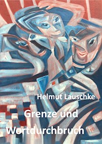 Grenze und Wortdurchbruch - Helmut Lauschke - E-Book