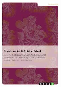 E. T. A. Hoffmanns "Klein Zaches genannt Zinnober": Verwandlungen der Wirklichkeit - Reiner Scheel - E-Book