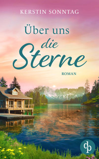Über uns die Sterne | Ein romantischer Liebesroman in den Weiten Alaskas - Kerstin Sonntag - E-Book