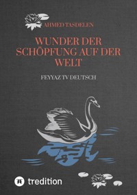 WUNDER DER SCHÖPFUNG AUF DER WELT - Ahmed Tasdelen - E-Book