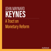 A Tract on Monetary Reform - John Maynard Keynes - Hörbuch