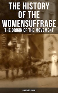 The History of the Women's Suffrage: The Origin of the Movement (Illustrated Edition) - Elizabeth Cady Stanton - E-Book