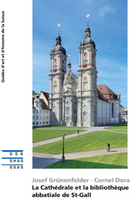 La Cathédrale et la bibliothèque abbatiale de St-Gall - Josef Grünenfelder - E-Book