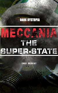 MECCANIA THE SUPER-STATE (Dark Dystopia) - Owen Gregory - E-Book