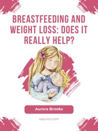 Breastfeeding and weight loss: Does it really help? - Aurora Brooks - E-Book