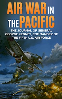 Air War in the Pacific (Annotated) - George C. Kenney - E-Book