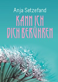 Kann ich Dich berühren - Anja Setzefand - E-Book